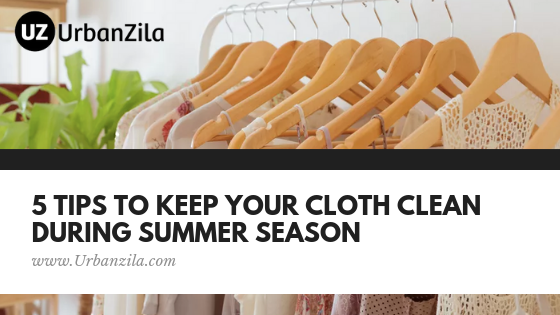 5 Tips to Keep Your Cloth Clean During Summer Season